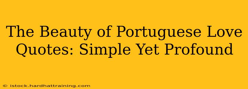 The Beauty of Portuguese Love Quotes: Simple Yet Profound
