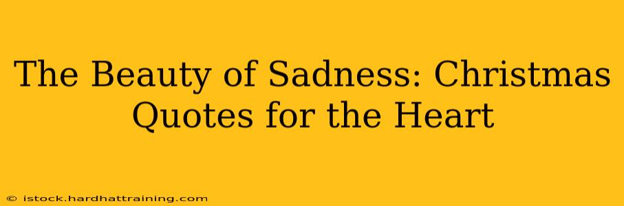 The Beauty of Sadness: Christmas Quotes for the Heart