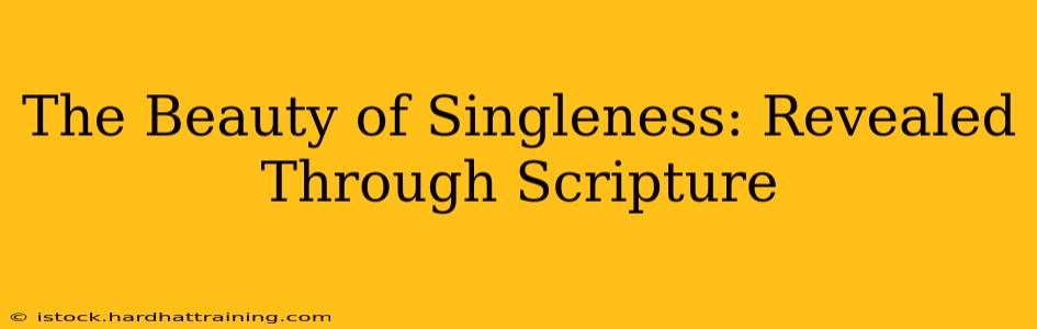 The Beauty of Singleness: Revealed Through Scripture