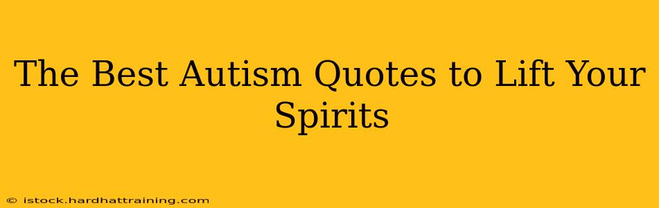 The Best Autism Quotes to Lift Your Spirits