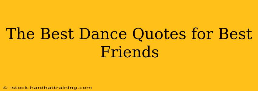 The Best Dance Quotes for Best Friends