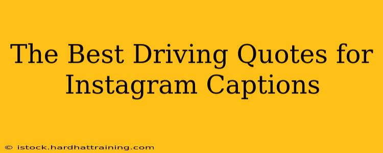 The Best Driving Quotes for Instagram Captions