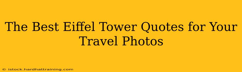 The Best Eiffel Tower Quotes for Your Travel Photos