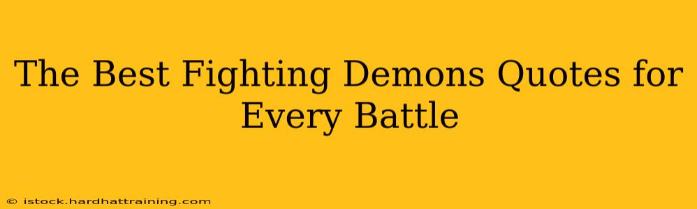 The Best Fighting Demons Quotes for Every Battle