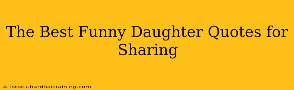 The Best Funny Daughter Quotes for Sharing