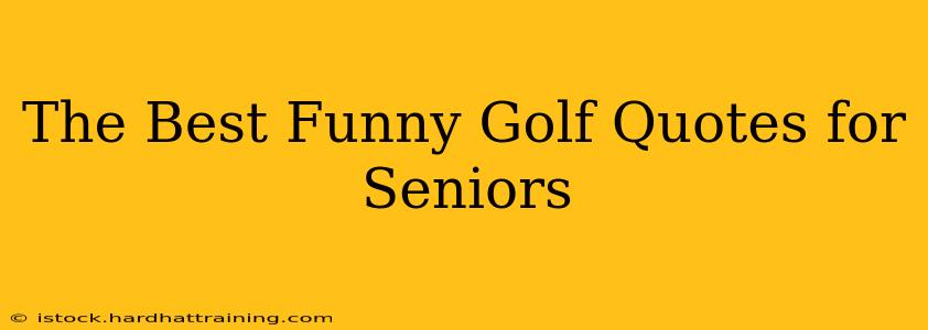 The Best Funny Golf Quotes for Seniors