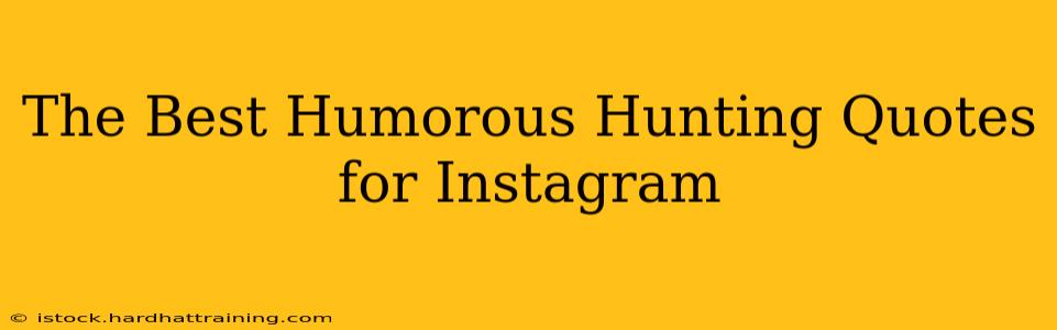 The Best Humorous Hunting Quotes for Instagram