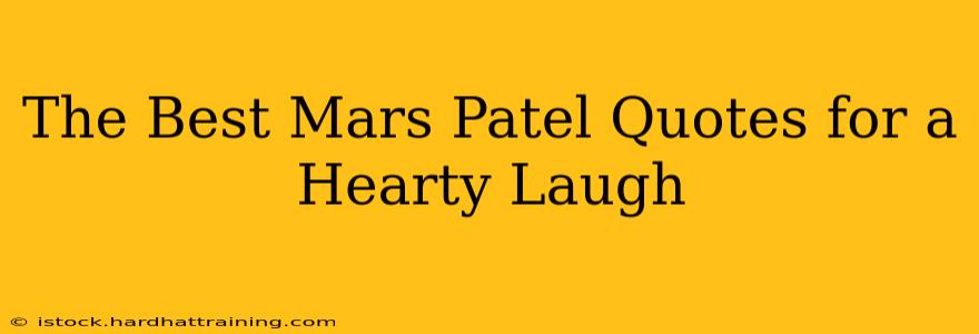 The Best Mars Patel Quotes for a Hearty Laugh
