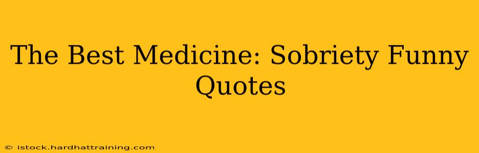 The Best Medicine: Sobriety Funny Quotes