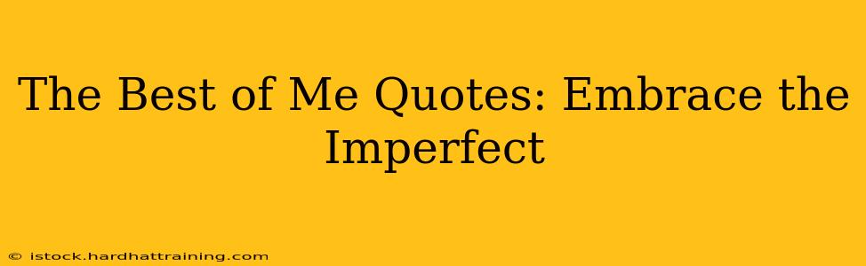 The Best of Me Quotes: Embrace the Imperfect