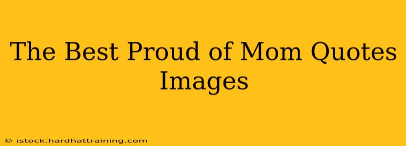 The Best Proud of Mom Quotes Images