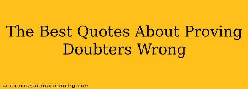 The Best Quotes About Proving Doubters Wrong