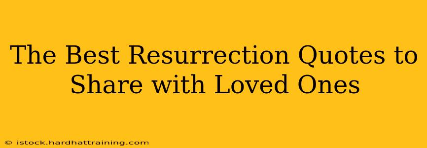 The Best Resurrection Quotes to Share with Loved Ones