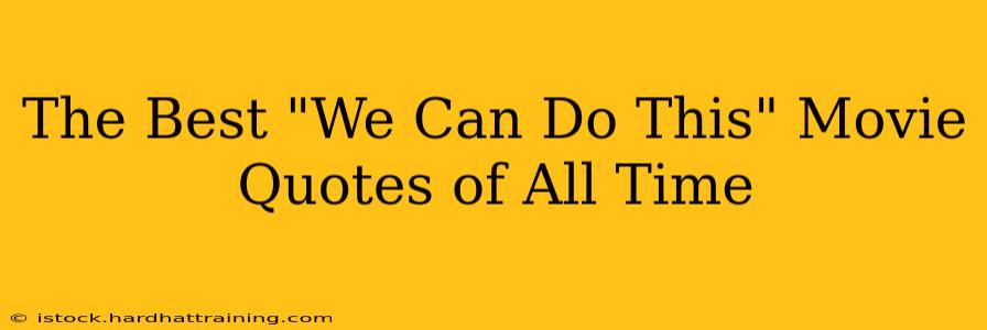 The Best "We Can Do This" Movie Quotes of All Time