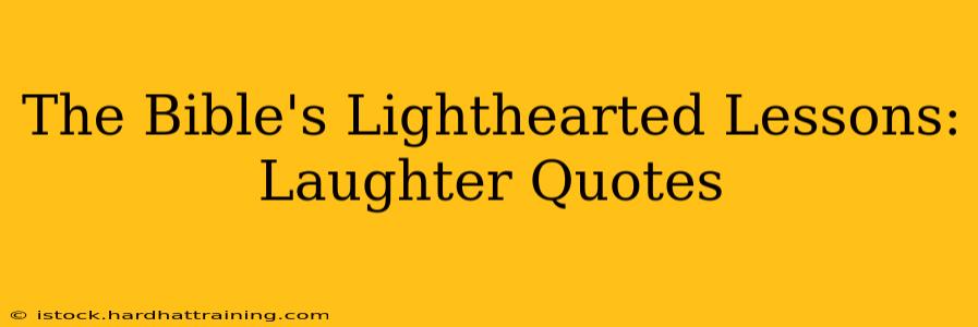 The Bible's Lighthearted Lessons: Laughter Quotes