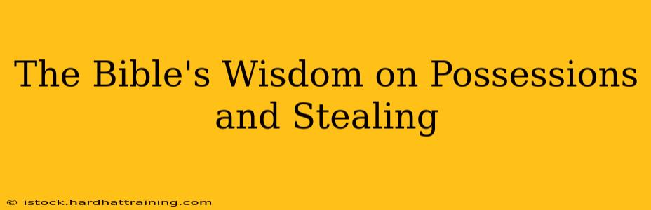 The Bible's Wisdom on Possessions and Stealing