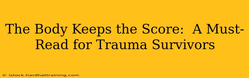 The Body Keeps the Score:  A Must-Read for Trauma Survivors