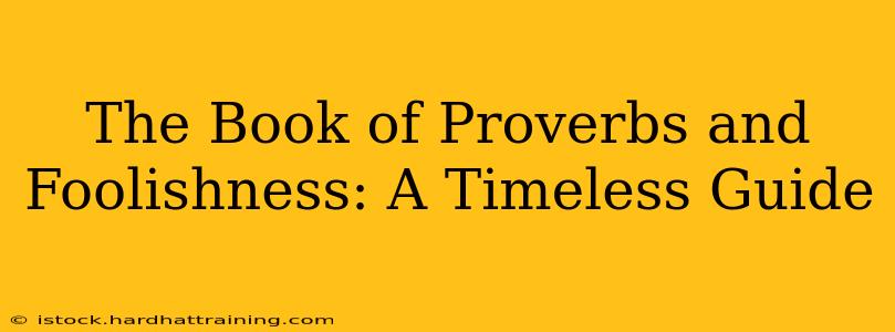 The Book of Proverbs and Foolishness: A Timeless Guide