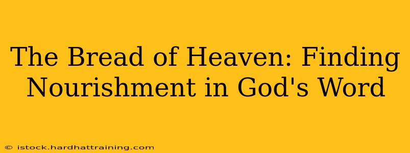 The Bread of Heaven: Finding Nourishment in God's Word