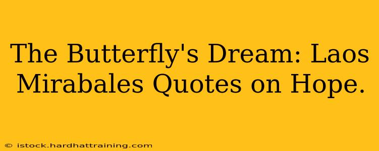 The Butterfly's Dream: Laos Mirabales Quotes on Hope.