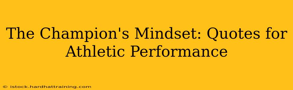 The Champion's Mindset: Quotes for Athletic Performance