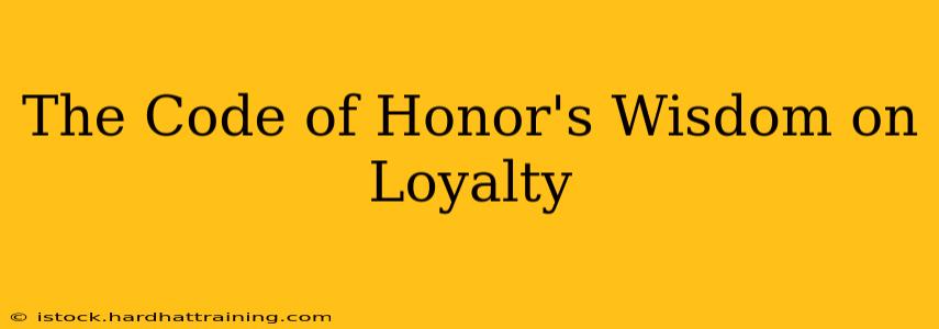 The Code of Honor's Wisdom on Loyalty