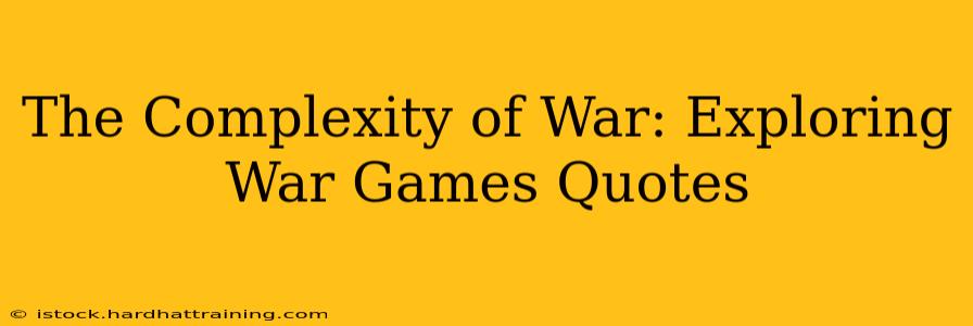 The Complexity of War: Exploring War Games Quotes