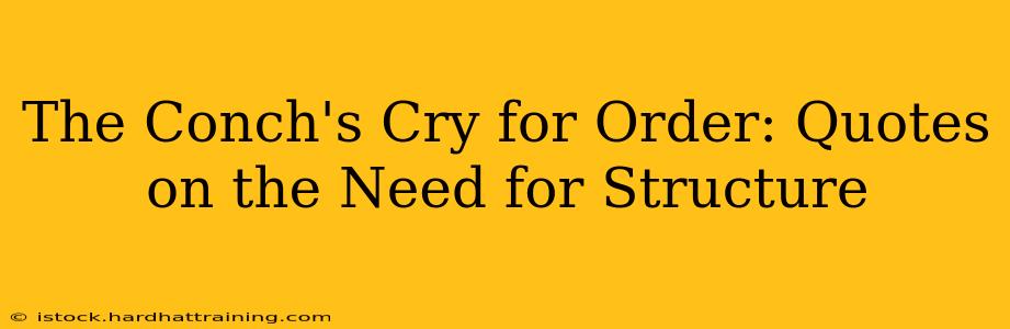 The Conch's Cry for Order: Quotes on the Need for Structure