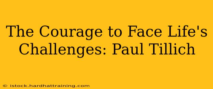 The Courage to Face Life's Challenges: Paul Tillich
