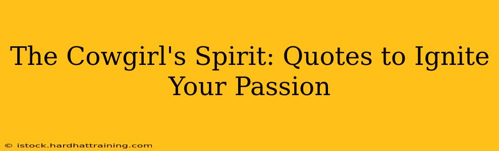 The Cowgirl's Spirit: Quotes to Ignite Your Passion
