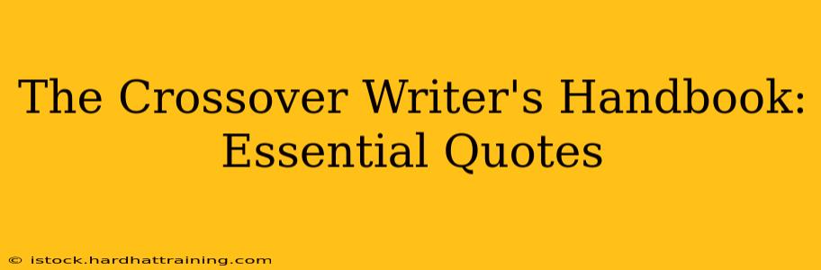 The Crossover Writer's Handbook: Essential Quotes