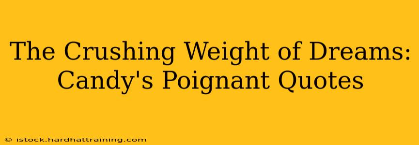 The Crushing Weight of Dreams: Candy's Poignant Quotes