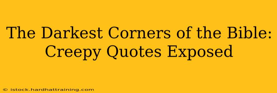 The Darkest Corners of the Bible: Creepy Quotes Exposed