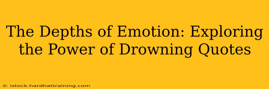 The Depths of Emotion: Exploring the Power of Drowning Quotes