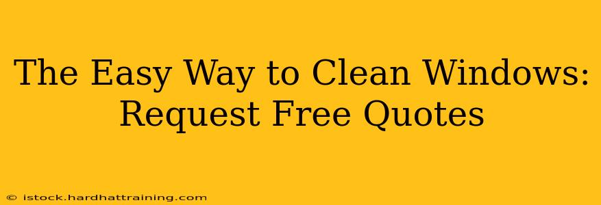 The Easy Way to Clean Windows: Request Free Quotes