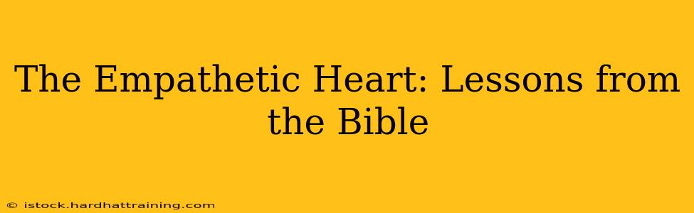 The Empathetic Heart: Lessons from the Bible