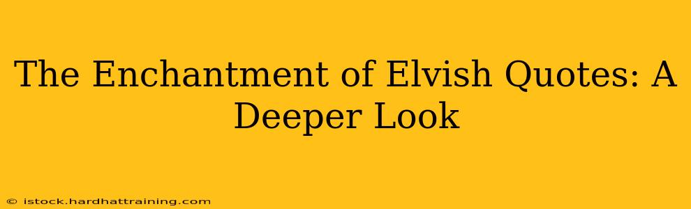 The Enchantment of Elvish Quotes: A Deeper Look