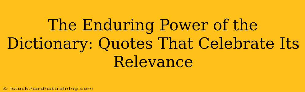 The Enduring Power of the Dictionary: Quotes That Celebrate Its Relevance