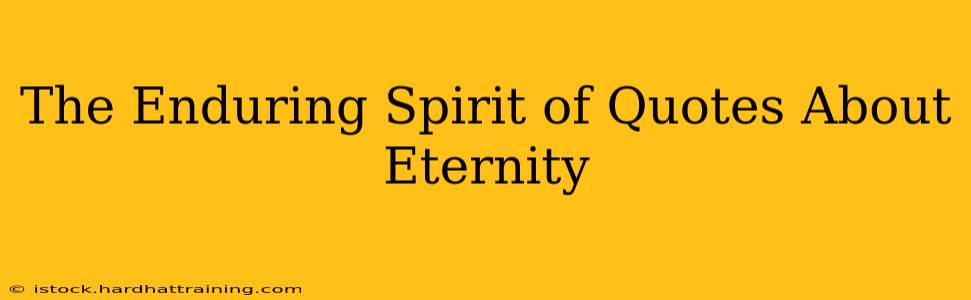 The Enduring Spirit of Quotes About Eternity