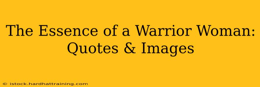 The Essence of a Warrior Woman: Quotes & Images