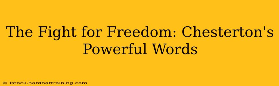 The Fight for Freedom: Chesterton's Powerful Words