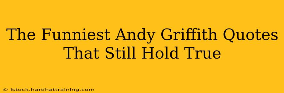The Funniest Andy Griffith Quotes That Still Hold True
