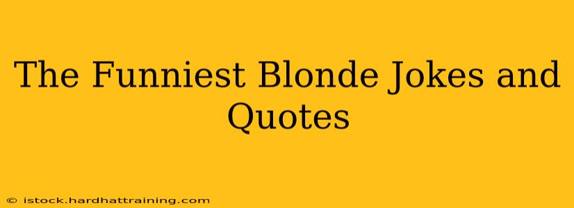 The Funniest Blonde Jokes and Quotes