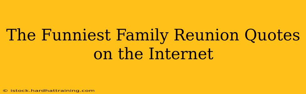 The Funniest Family Reunion Quotes on the Internet