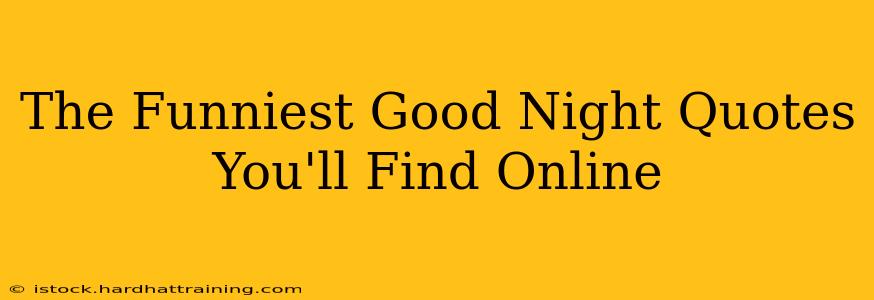 The Funniest Good Night Quotes You'll Find Online