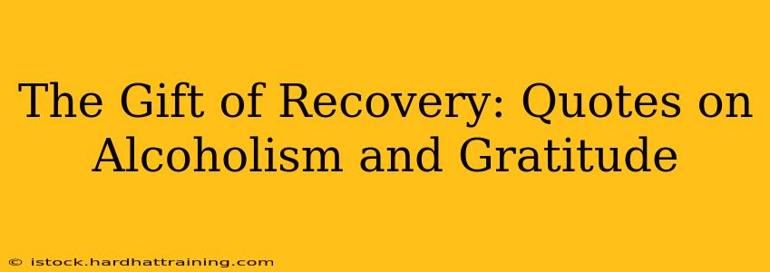 The Gift of Recovery: Quotes on Alcoholism and Gratitude