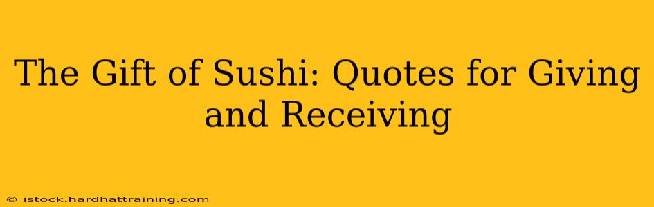 The Gift of Sushi: Quotes for Giving and Receiving