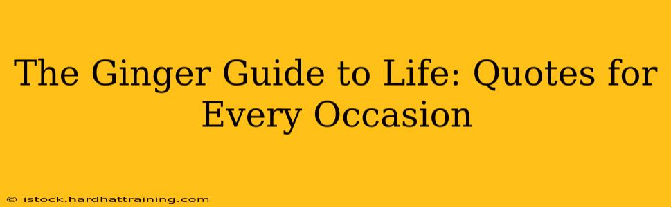 The Ginger Guide to Life: Quotes for Every Occasion