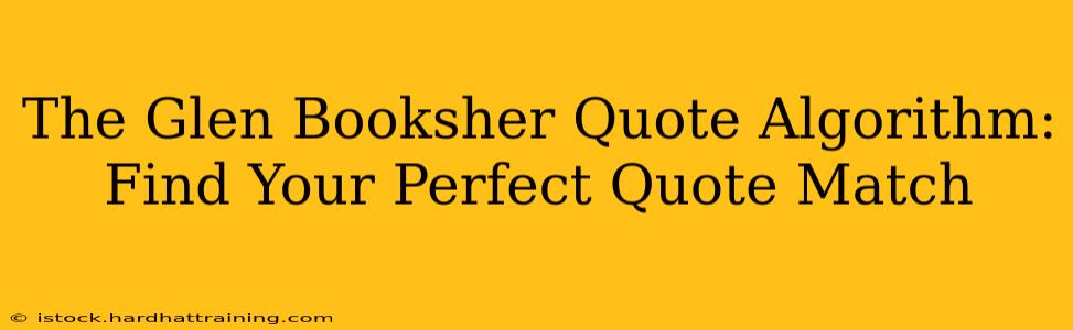 The Glen Booksher Quote Algorithm: Find Your Perfect Quote Match
