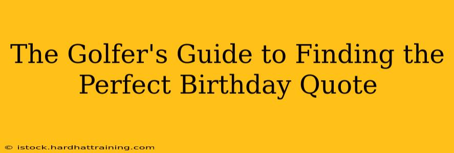 The Golfer's Guide to Finding the Perfect Birthday Quote